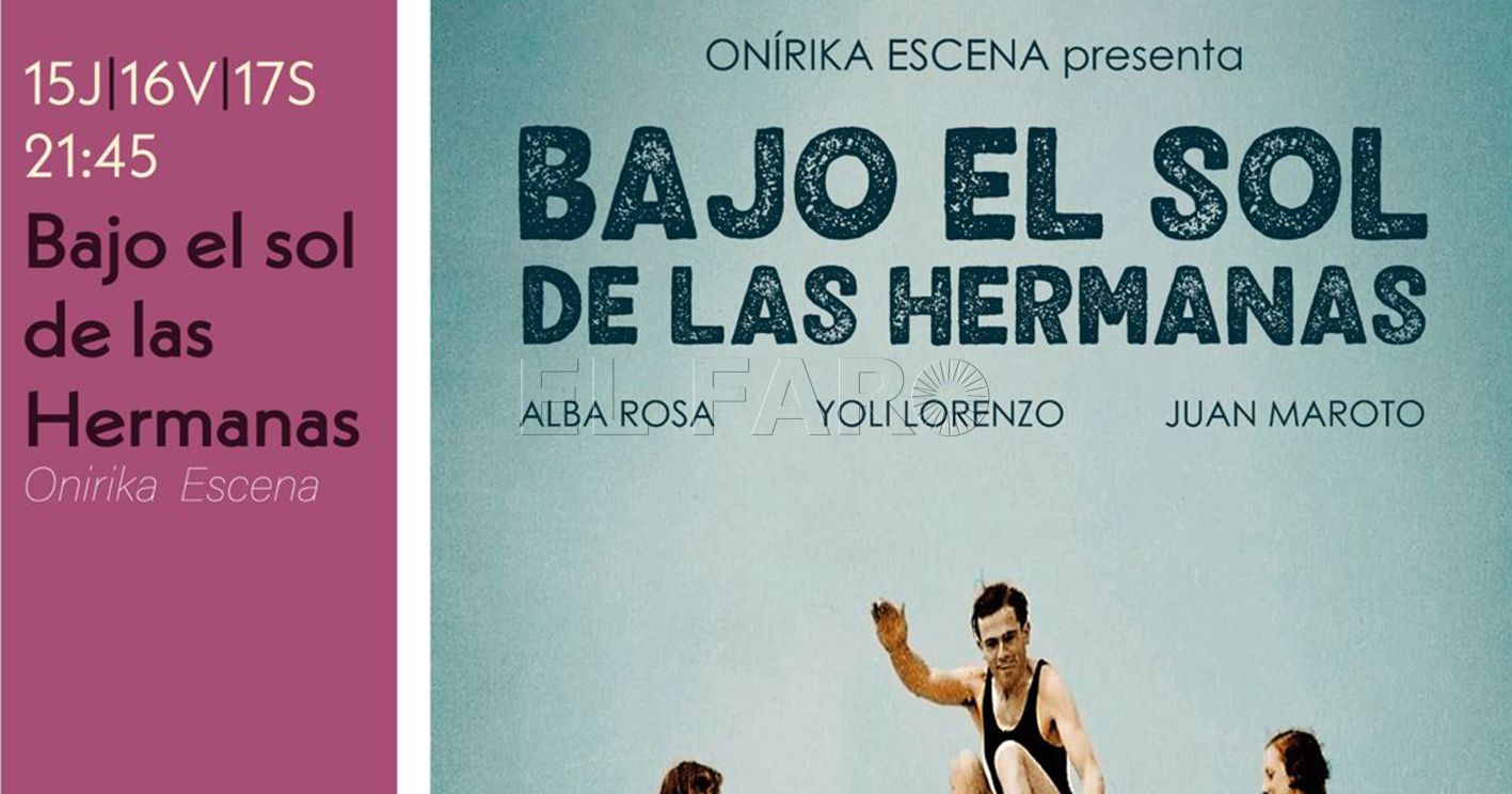 cartel Bajo el sol de las hermanas recorte La obra de teatro 'Bajo el sol de las hermanas', del 15 al 17 de agosto en el Hospital del Rey